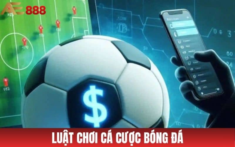 Cá Cược Bóng Đá - Luật Chơi Và Cách Đặt Cược Tại AE888 Cá Cược Bóng Đá - Luật Chơi Và Cách Đặt Cược Tại AE888